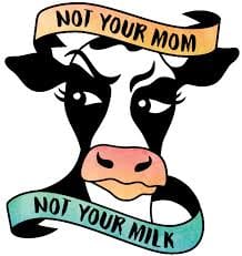 Not Your Mom, Not Your Milk – The Dairy Industry’s Dark Side